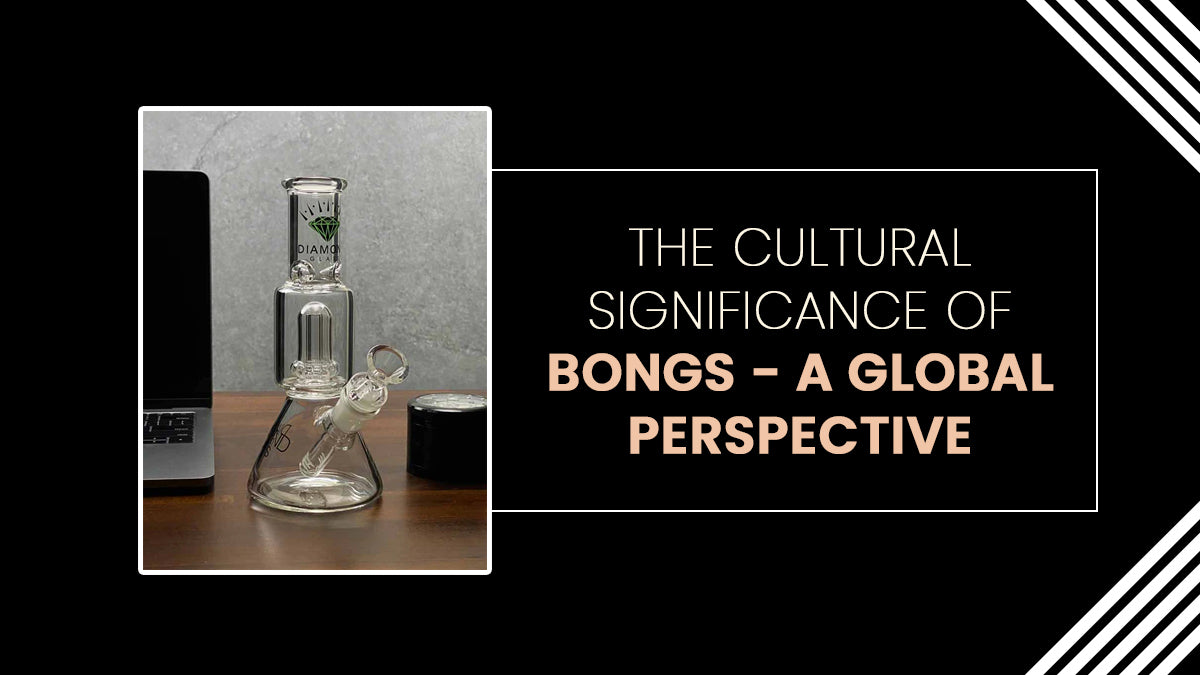 The Cultural Significance Of Bongs- A Global Perspective