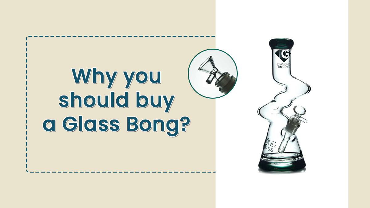 Why you should buy a Glass Bong