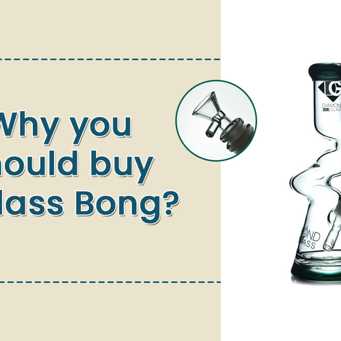 Why you should buy a Glass Bong